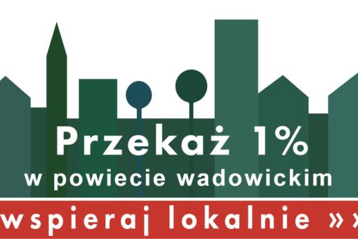 Wspieraj lokalnie! Zostaw 1 procent w Powiecie Wadowickim!