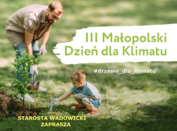 III Małopolski Dzień dla Klimatu – Starosta Wadowicki zaprasza